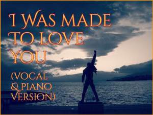 I Was Made To Love You (Vocal & Piano Version)