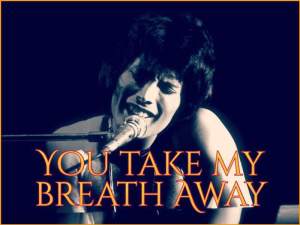 You Take My Breath Away