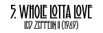 5. Whole Lotta&nbsp;Love