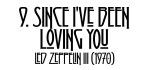 9. Since I’ve Been Loving&nbsp;You
