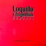 LOQUILLO Y TROGLODITAS –&nbsp;Hombres